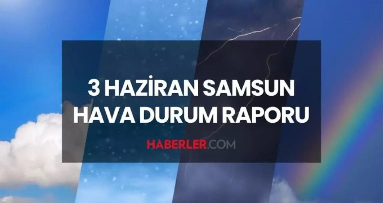 hava-durumu-samsun-3-haziran-2025-samsun-hava-durumu-nasil-samsun-5-gunluk-hava-X9kIK9r2.jpg